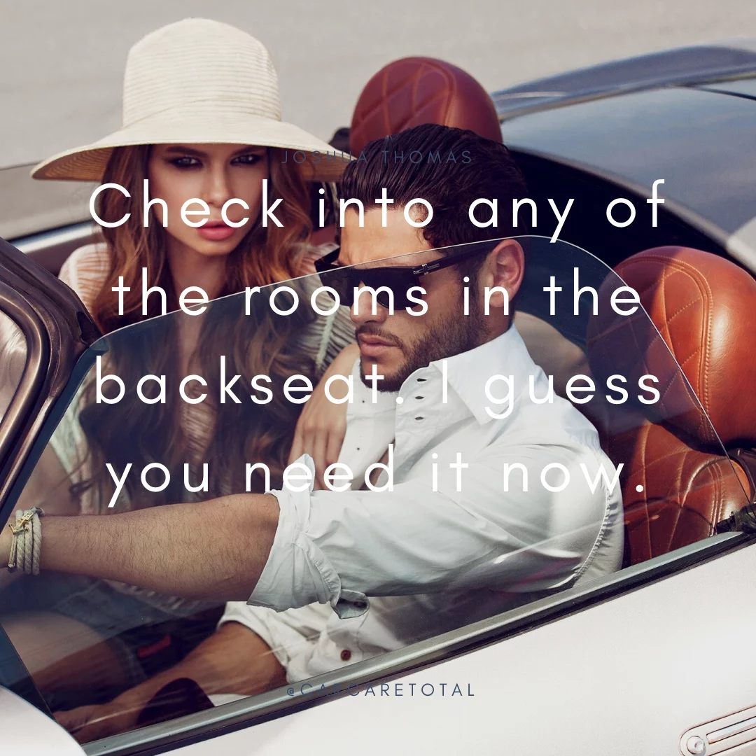 Check into any of the rooms in the backseat. I guess you need it now.