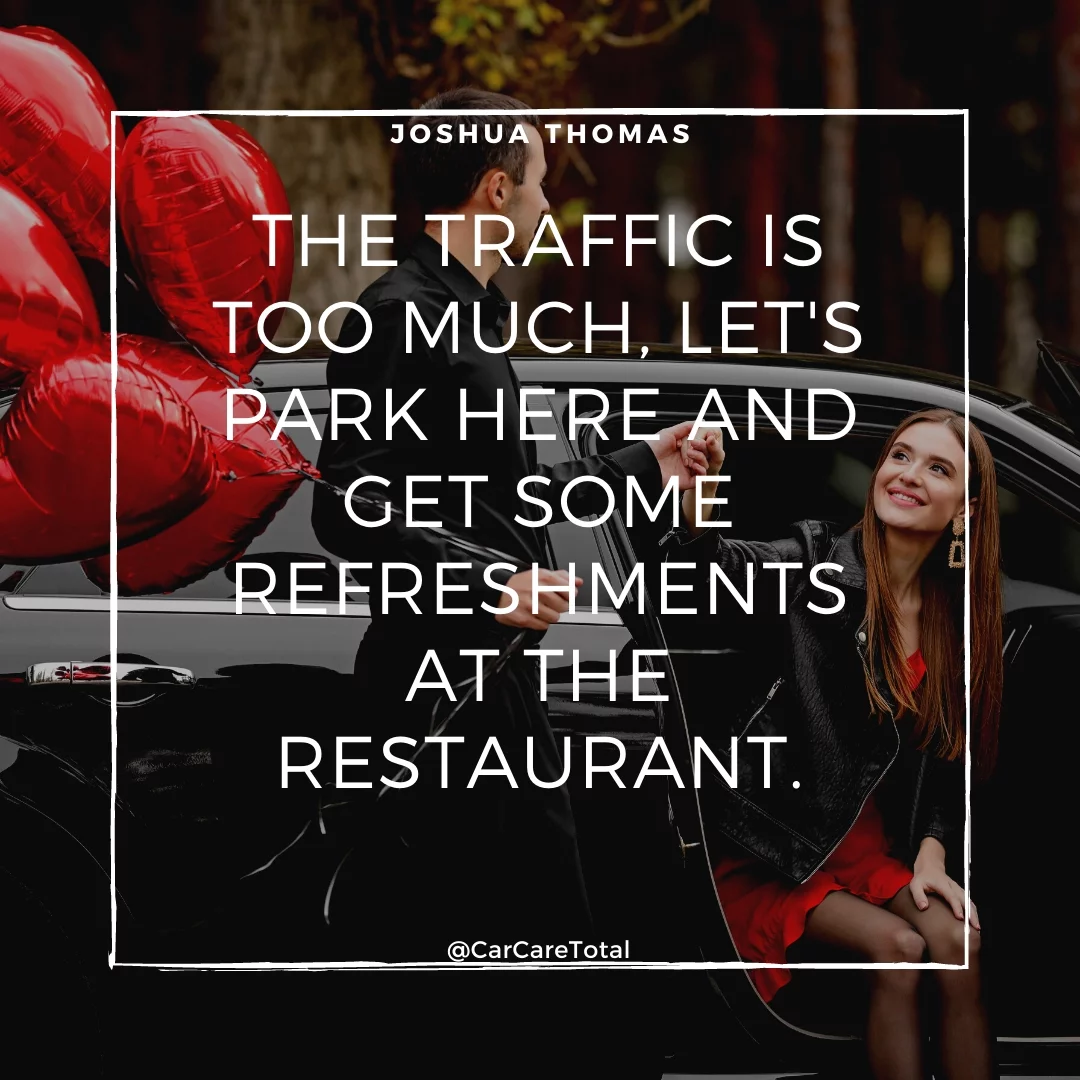The traffic is too much, let's park here and get some refreshments at the restaurant.