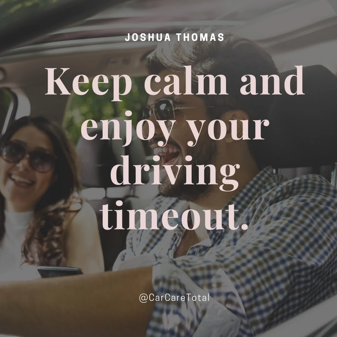 Keep calm and enjoy your driving timeout.