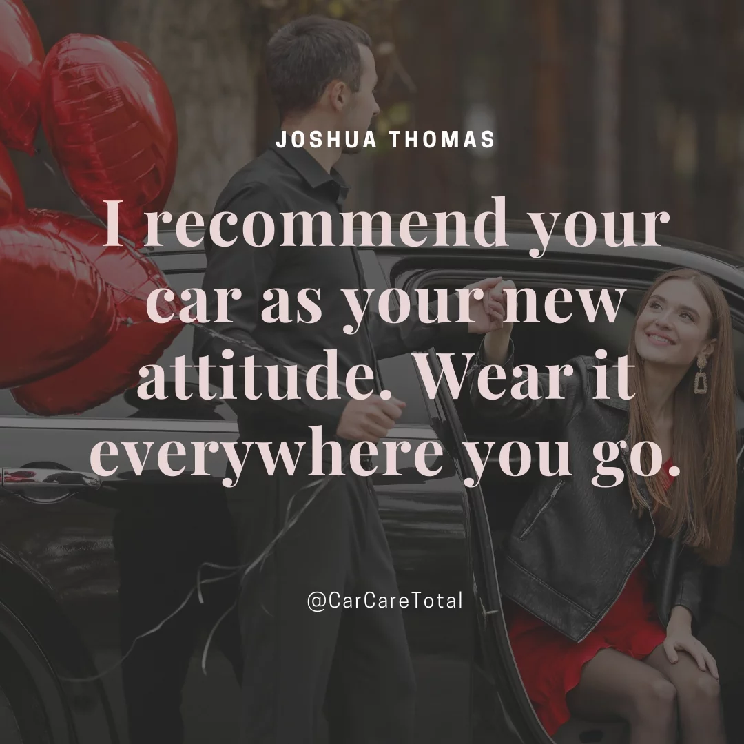 I recommend your car as your new attitude. Wear it everywhere you go.