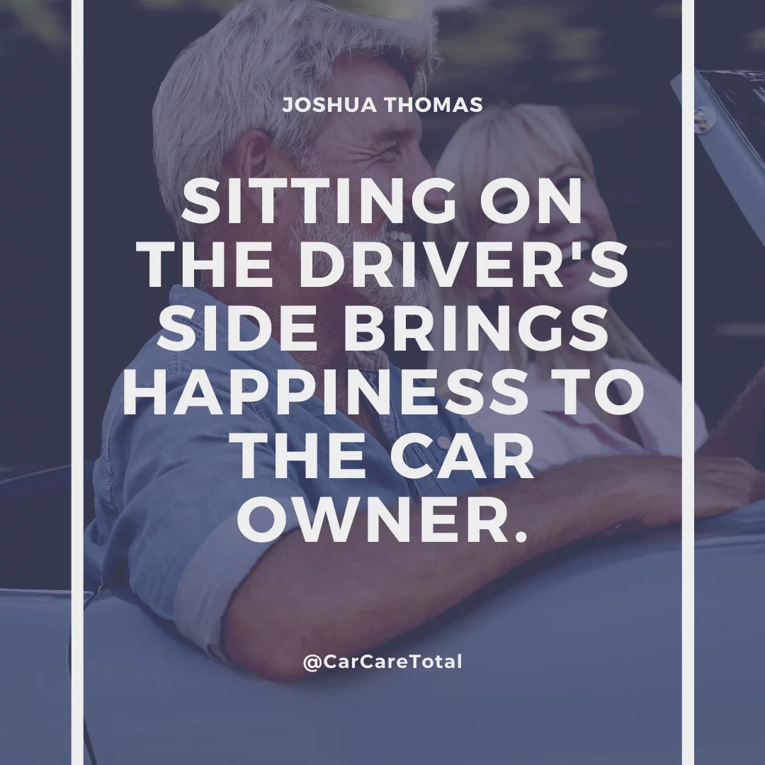 Sitting on the driver's side brings happiness to the car owner.