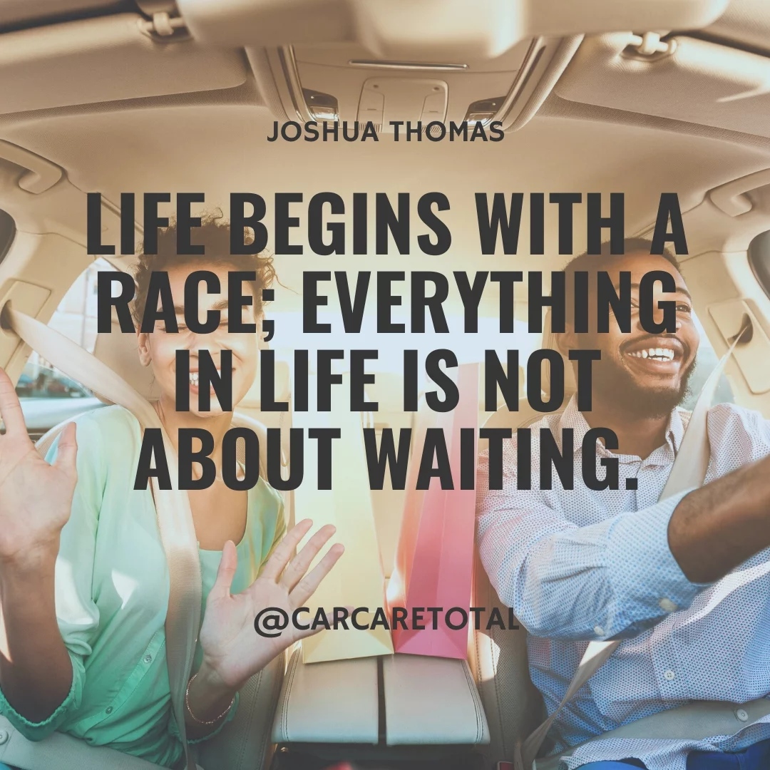 Life begins with a race; everything in life is not about waiting.