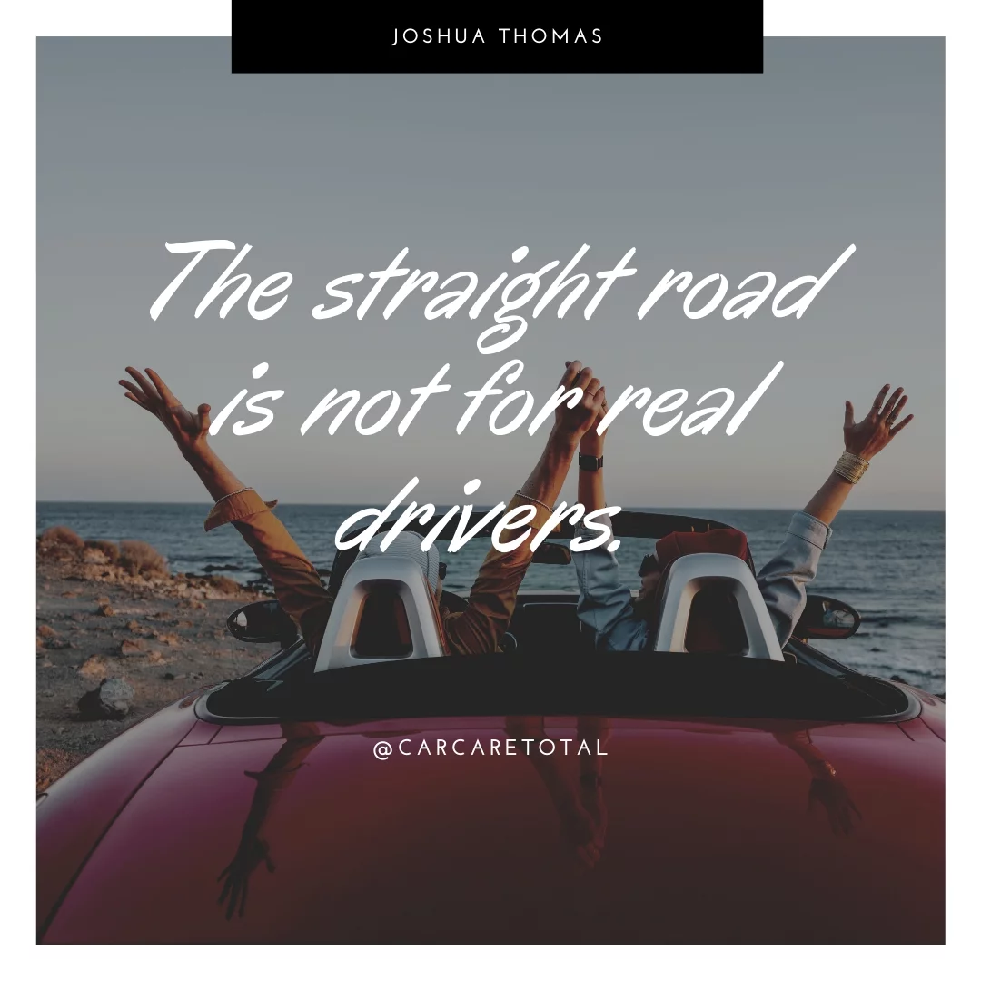 The straight road is not for real drivers.