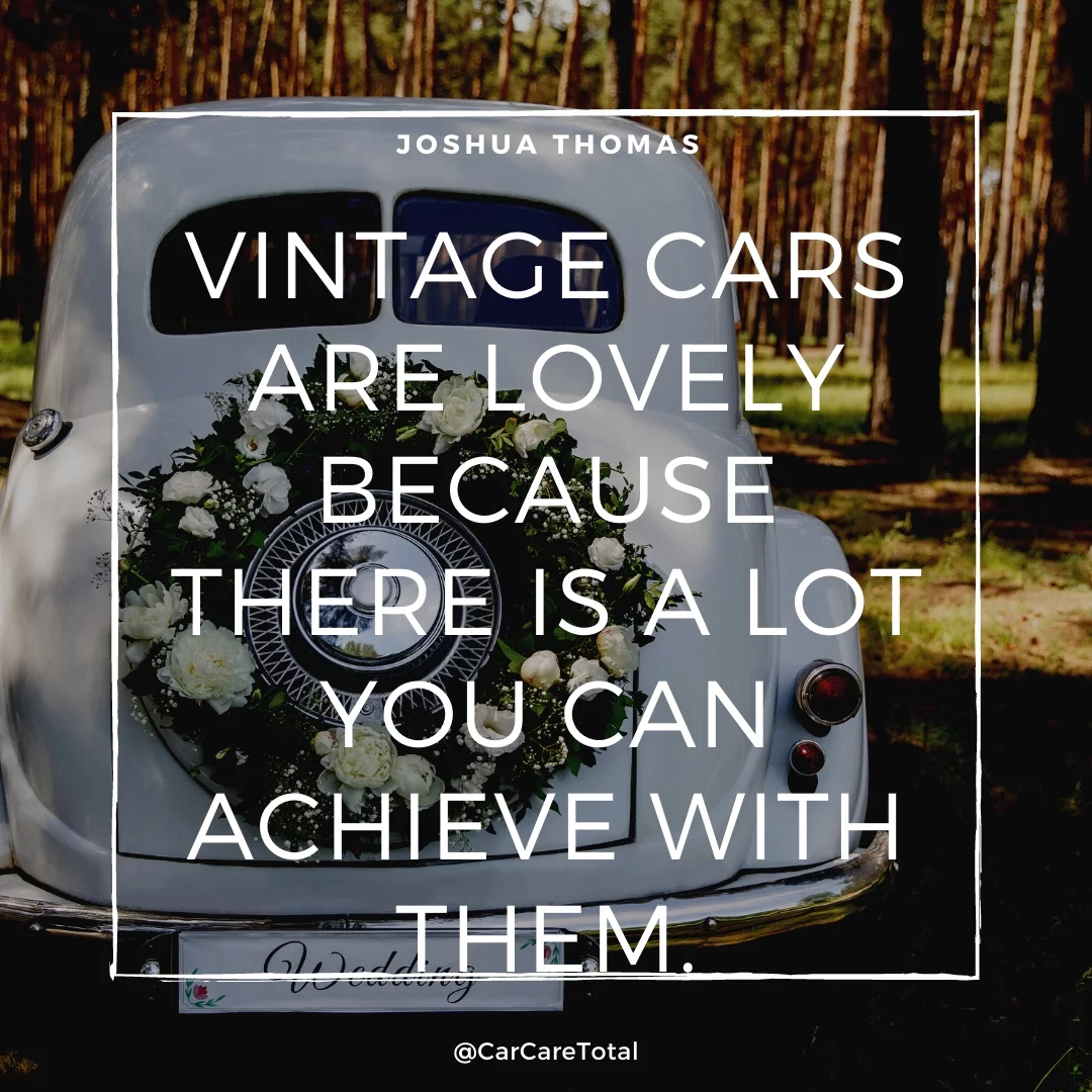 Vintage cars are lovely because there is a lot you can achieve with them.