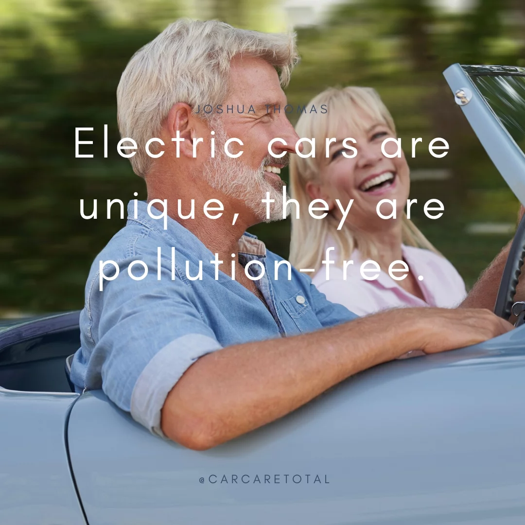 Electric cars are unique, they are pollution-free.