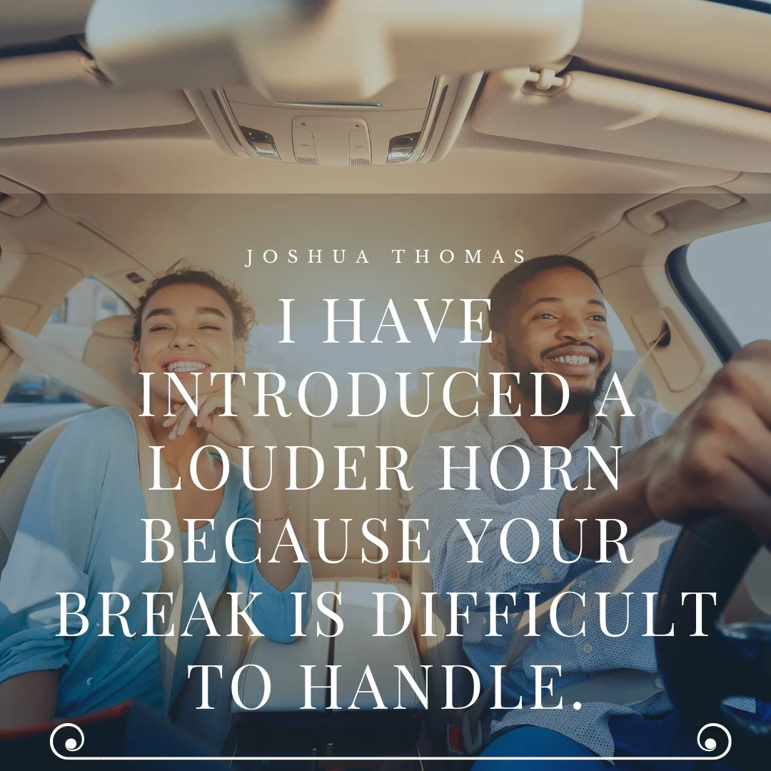 I have introduced a louder horn because your break is difficult to handle.