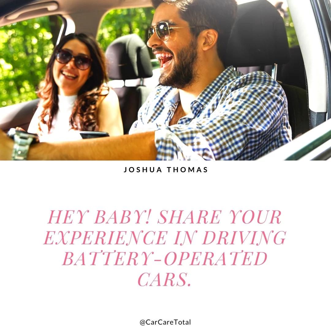 Hey baby! Share your experience in driving battery-operated cars.