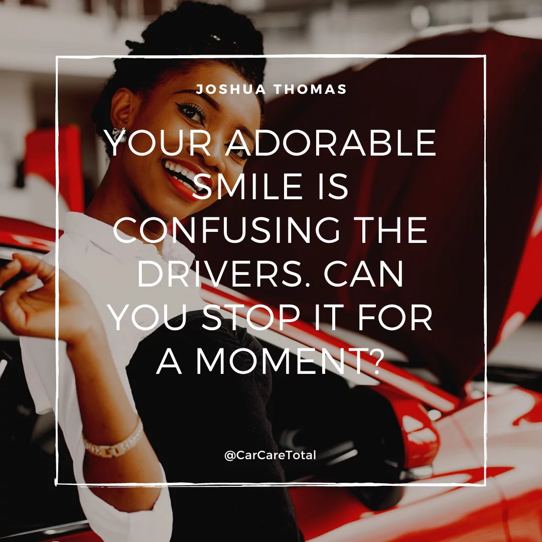 Your adorable smile is confusing the drivers. Can you stop it for a moment?