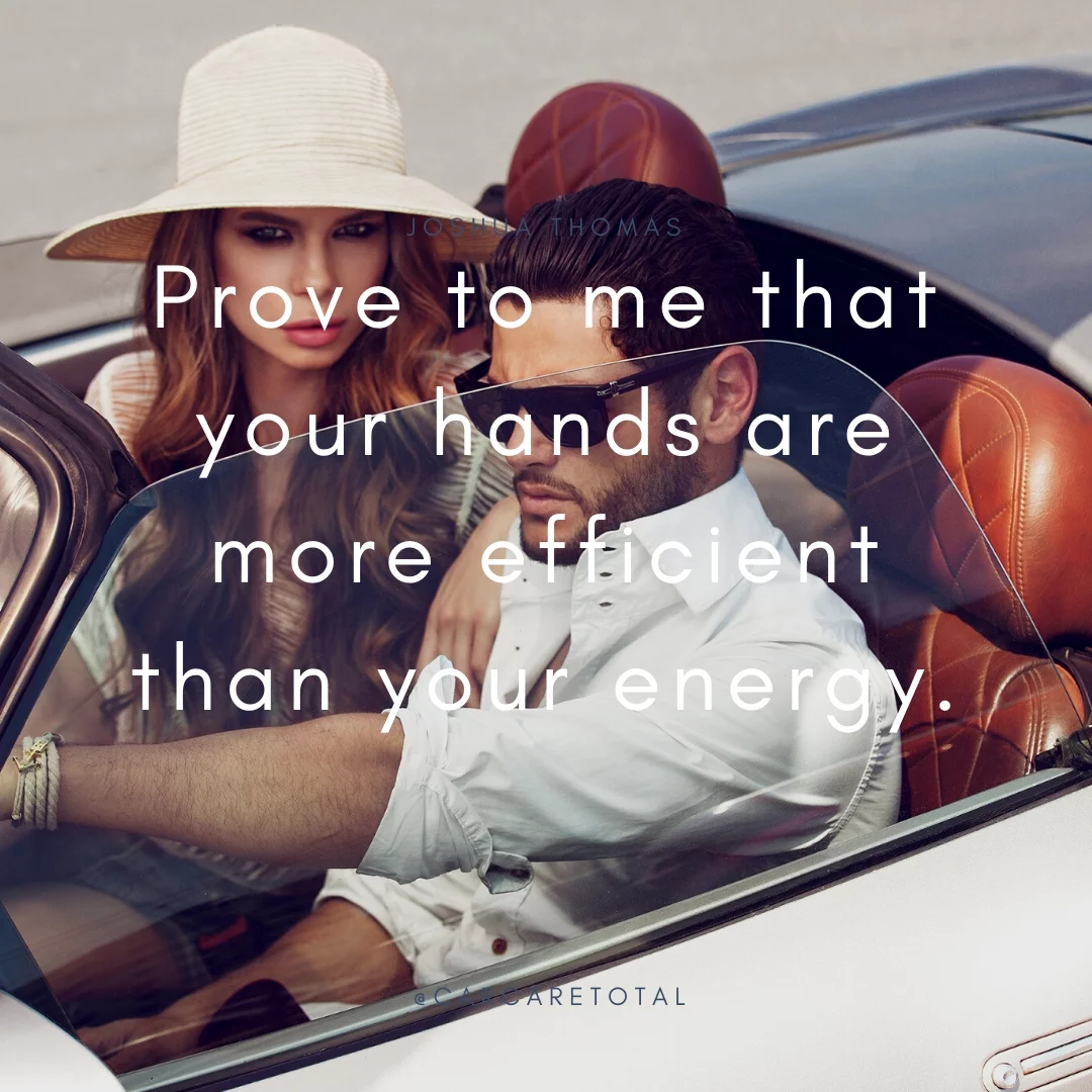 Prove to me that your hands are more efficient than your energy.