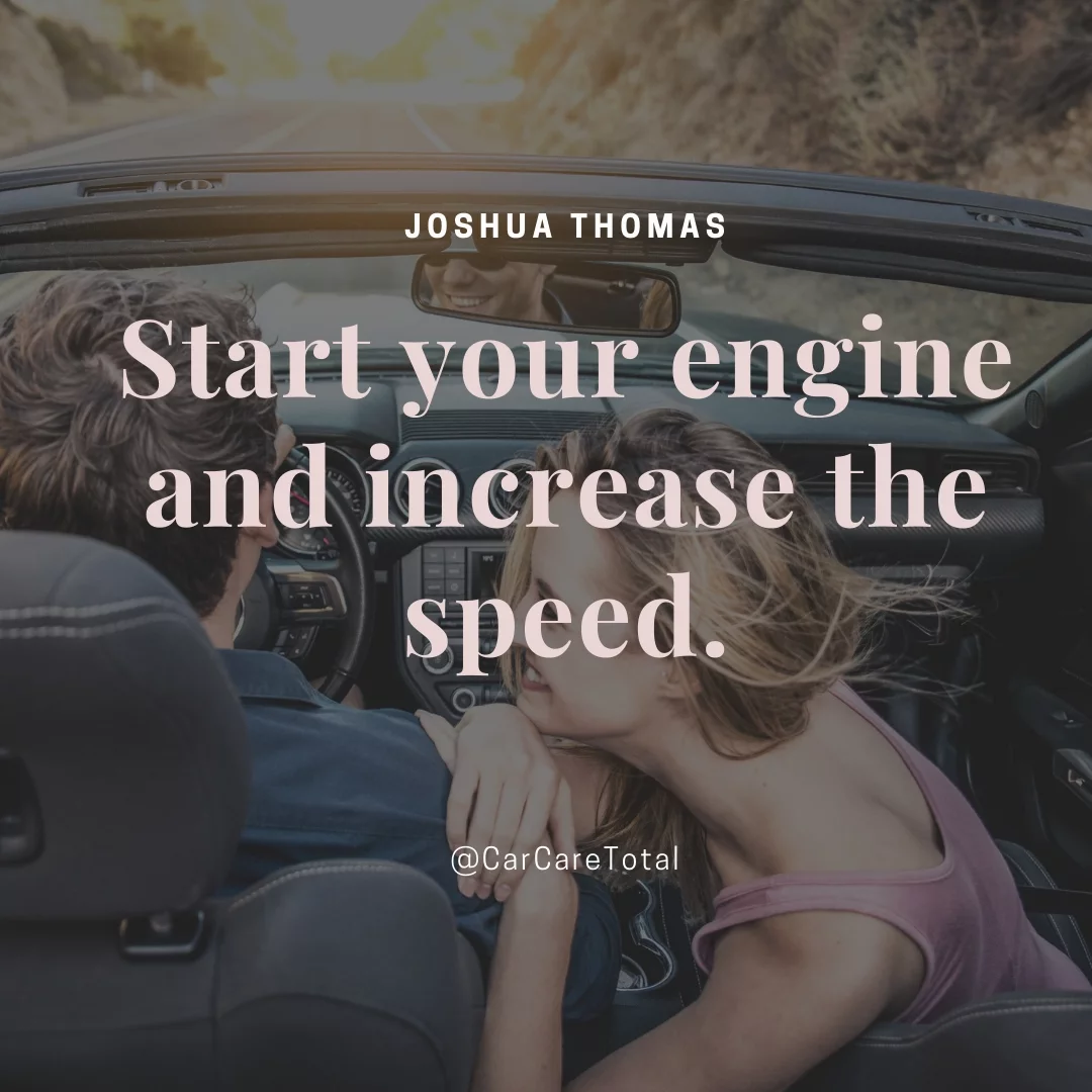 Start your engine and increase the speed.