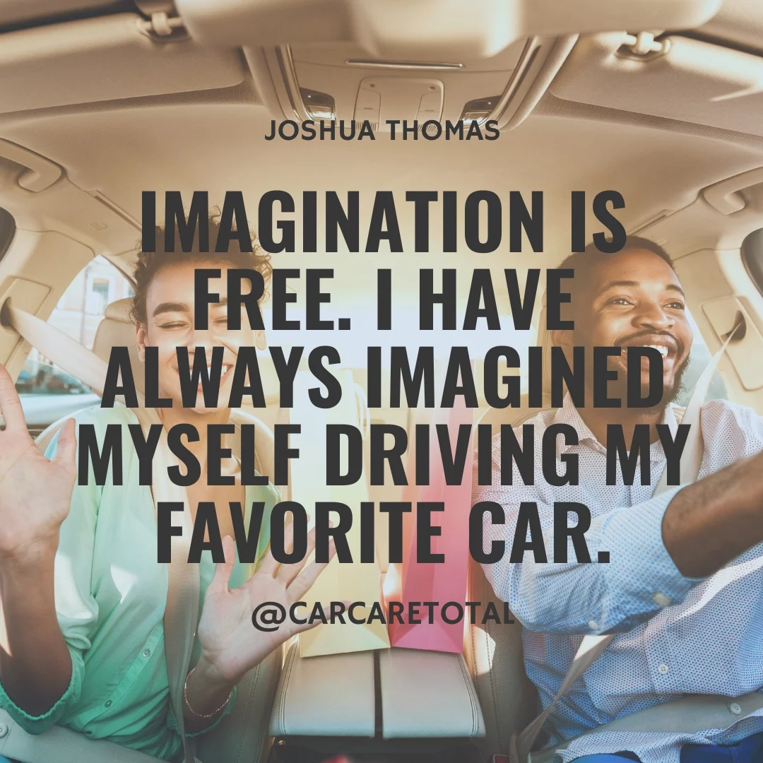 Imagination is free. I have always imagined myself driving my favorite car.