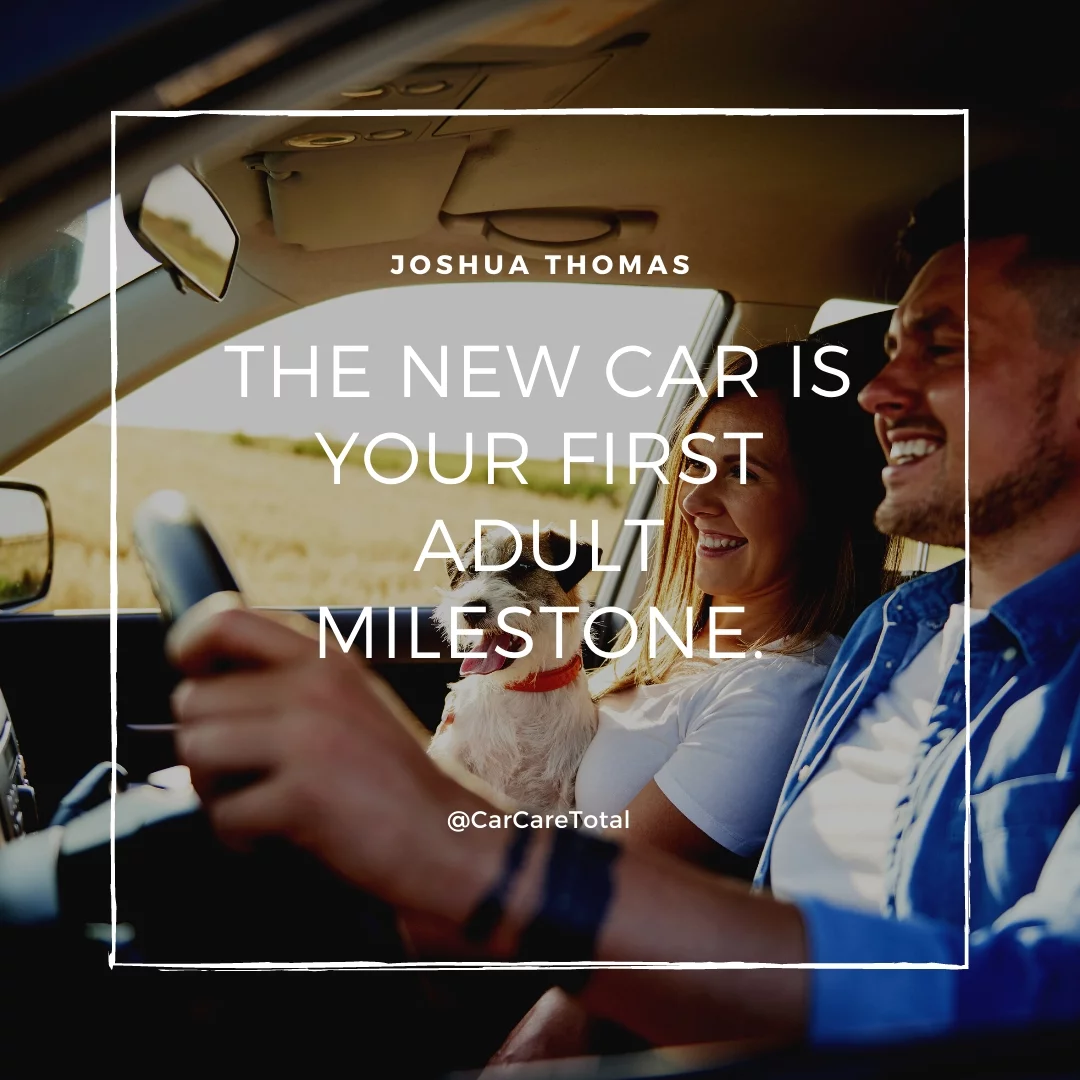 The new car is your first adult milestone.