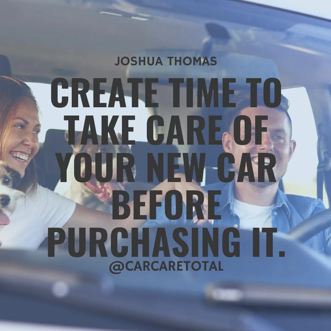 Create time to take care of your new car before purchasing it.