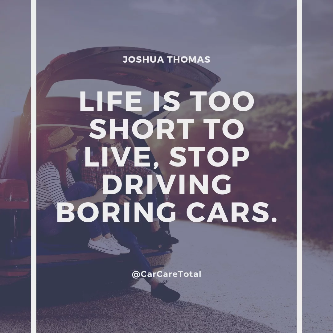 Life is too short to live, stop driving boring cars.