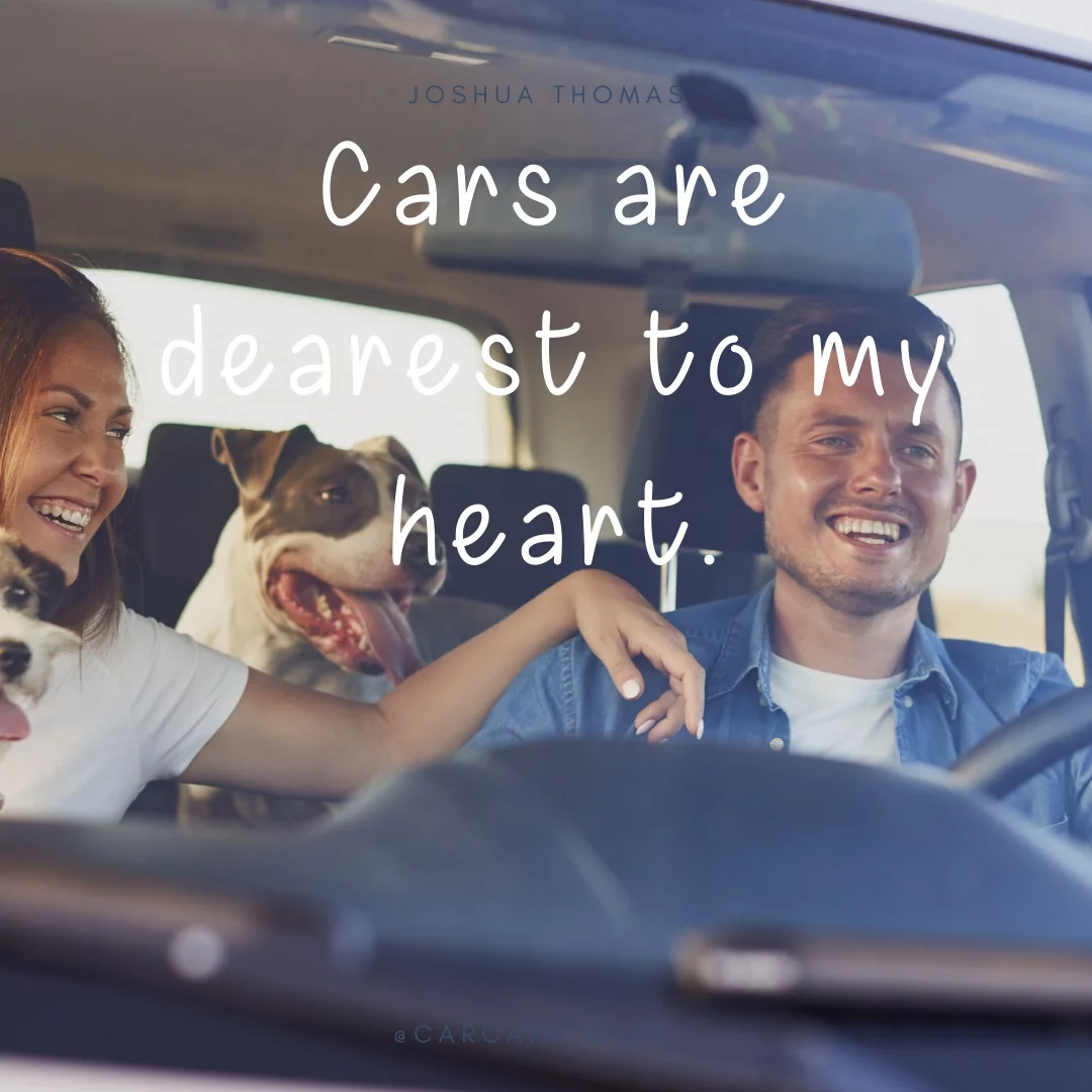 Cars are dearest to my heart.