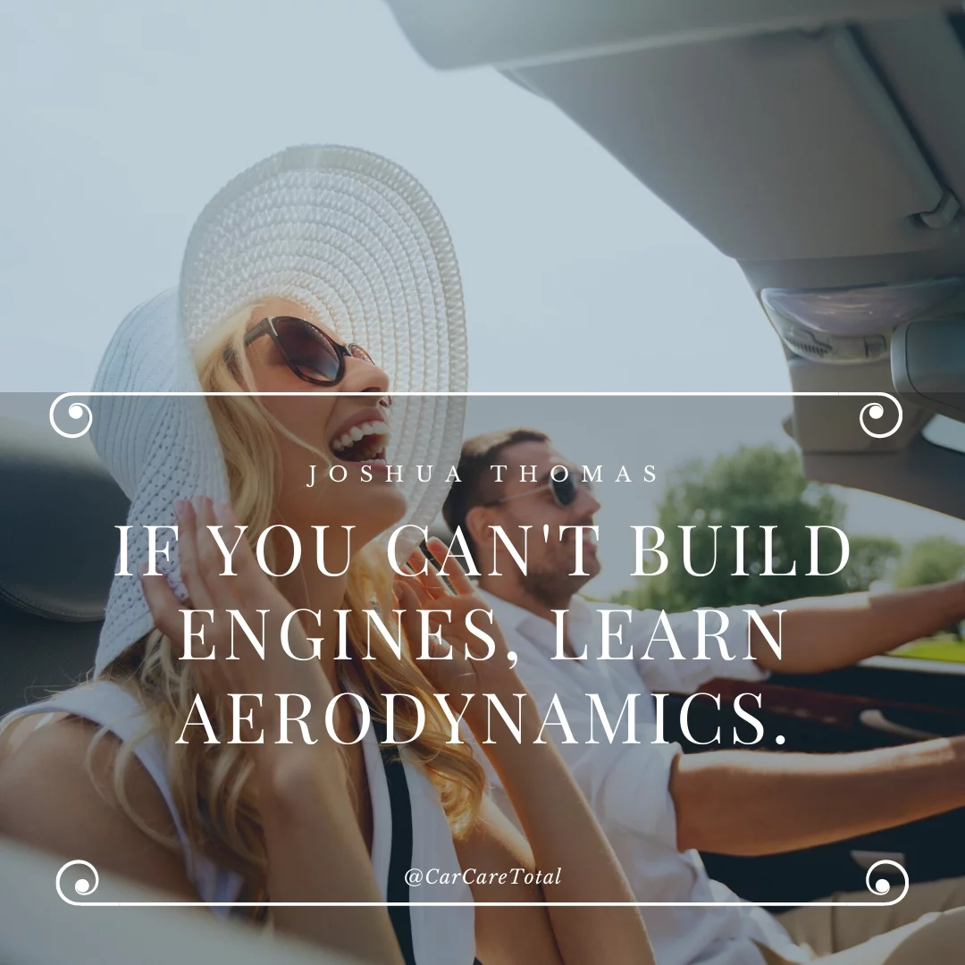 If you can't build engines, learn aerodynamics.