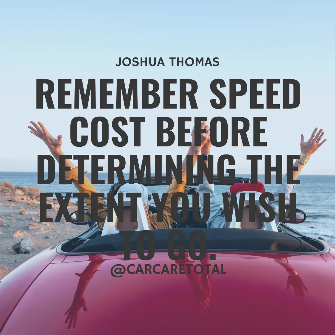Remember speed cost before determining the extent you wish to go.